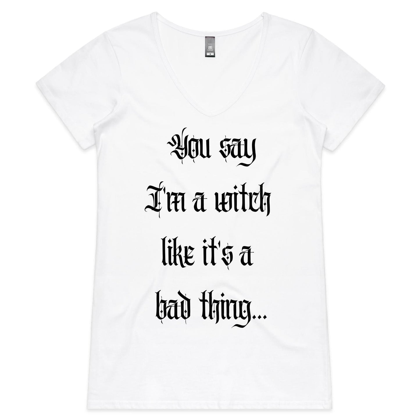 You Say I'm a Witch Womens V-Neck T-Shirt - White
