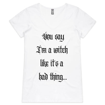 You Say I'm a Witch Womens V-Neck T-Shirt - White