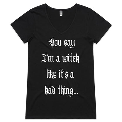 You Say I'm A Witch Womens V-Neck T-Shirt - Black